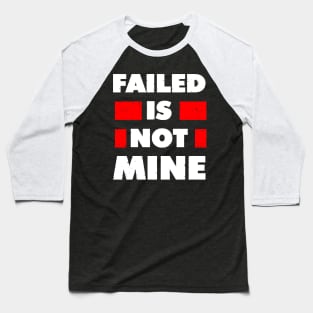 failed is not mine Baseball T-Shirt